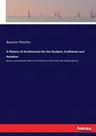 A History of Architecture for the Student, Craftsman and Amateur: being a comparative view of the historical styles from the earliest period