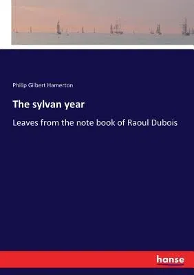 The sylvan year: Leaves from the note book of Raoul Dubois