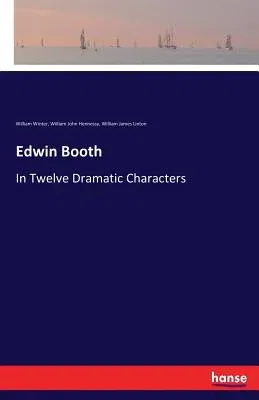 Edwin Booth: In Twelve Dramatic Characters