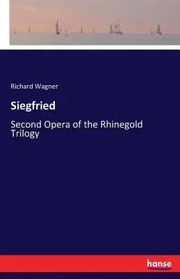 Siegfried: Second Opera of the Rhinegold Trilogy