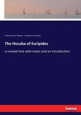 The Hecuba of Euripides: a revised text with notes and an introduction