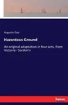 Hazardous Ground: An original adaptation in four acts, from Victoria - Sardon's