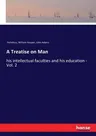 A Treatise on Man: his intellectual faculties and his education - Vol. 2