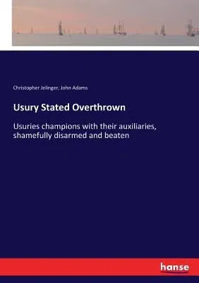 Usury Stated Overthrown: Usuries champions with their auxiliaries, shamefully disarmed and beaten