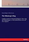 The Nibelung's Ring: English words to Richard Wagner's Der ring des Nibelungen, in the alliterative verse of the original