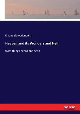 Heaven and its Wonders and Hell: from things heard and seen