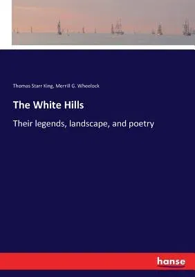 The White Hills: Their legends, landscape, and poetry