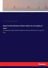 Report on the Filtration of River Waters for the Supply of Cities: as practised in Europe, made to the Board of water commissioners of the city of St.