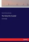 The School for Scandal: A Comedy