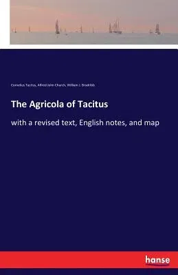 The Agricola of Tacitus: with a revised text, English notes, and map