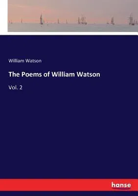 The Poems of William Watson: Vol. 2