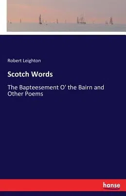 Scotch Words: The Bapteesement O' the Bairn and Other Poems