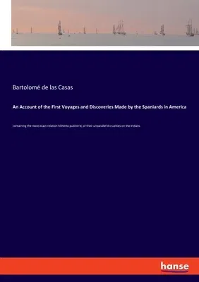 An Account of the First Voyages and Discoveries Made by the Spaniards in America: containing the most exact relation hitherto publish'd, of their unparal