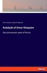 Rubáiyát of Omar Khayyám: the astronomer-poet of Persia