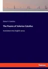 The Poems of Valerius Catullus: translated into English verse