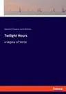 Twilight Hours: a Legacy of Verse