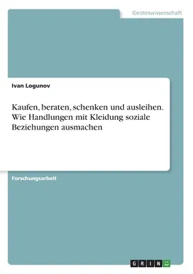 Kaufen, beraten, schenken und ausleihen. Wie Handlungen mit Kleidung soziale Beziehungen ausmachen