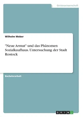 Neue Armut und das Phänomen Sozialkaufhaus. Untersuchung der Stadt Rostock