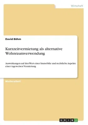 Kurzzeitvermietung als alternative Wohnraumverwendung: Auswirkungen auf den Wert einer Immobilie und rechtliche Aspekte einer tageweisen Vermietung