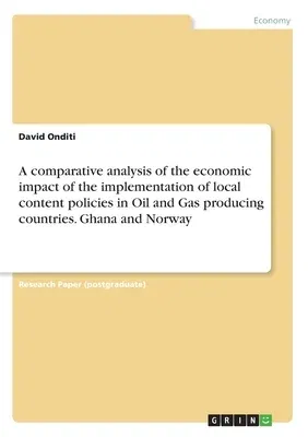 A comparative analysis of the economic impact of the implementation of local content policies in Oil and Gas producing countries. Ghana and Norway