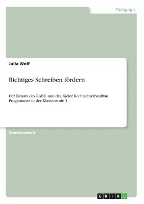 Richtiges Schreiben fördern: Der Einsatz des RABE- und des Kieler Rechtschreibaufbau Programmes in der Klassenstufe 3