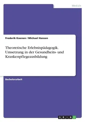 Theoretische Erlebnispädagogik. Umsetzung in der Gesundheits- und Krankenpflegeausbildung