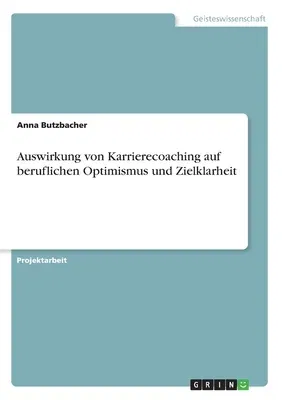 Auswirkung von Karrierecoaching auf beruflichen Optimismus und Zielklarheit