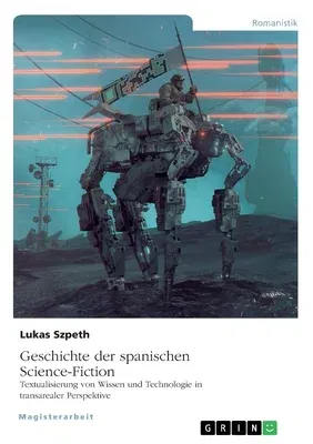 Geschichte der spanischen Science-Fiction. Textualisierung von Wissen und Technologie in transarealer Perspektive