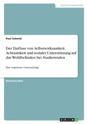 Der Einfluss von Selbstwirksamkeit, Achtsamkeit und sozialer Unterstützung auf das Wohlbefinden bei Studierenden: Eine empirische Untersuchung