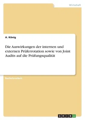 Die Auswirkungen der internen und externen Prüferrotation sowie von Joint Audits auf die Prüfungsqualität