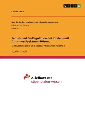 Selbst- und Co-Regulation bei Kindern mit Autismus-Spektrum-Störung: Einflussfaktoren und Interventionsmaßnahmen