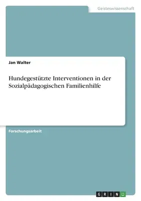 Hundegestützte Interventionen in der Sozialpädagogischen Familienhilfe