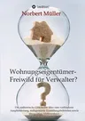 Wohnungseigentümer- Freiwild für Verwalter?: Die authentische Geschichte über eine verhinderte Ausplünderung, indisponierte Ermittlungsbehörden sowie