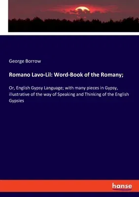 Romano Lavo-Lil: Word-Book of the Romany; Or, English Gypsy Language; with many pieces in Gypsy, illustrative of the way of Speaking an