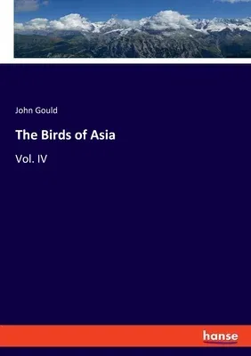 The Birds of Asia: Vol. IV