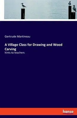 A Village Class for Drawing and Wood Carving: hints to teachers