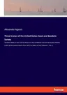 Three Cruises of the United States Coast and Geodetic Survey: Steamer Blake; in the Gulf of Mexico in the Caribbean Sea and along the Atlantic Coast o