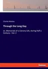 Through the Long Day: or, Memorials of a Literary Life, during Half a Century - Vol. 2