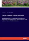 Life and Letters of Captain John Brown: who was executed at Charlestown, Virginia, Dec. 2, 1859 for an Armed attack upon American Slavery, with notice