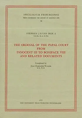 The Ordinal of the Papal Court from Innovent III to Boniface VIII and Related Documents