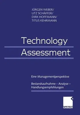 Technology Assessment: Eine Managementperspektive Bestandsaufnahme -- Analyse -- Handlungsempfehlungen (1999)