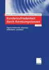 Kundenzufriedenheit Durch Kernkompetenzen: Eigene Potenziale Erkennen, Entwickeln, Umsetzen (2., Uberarb. Aufl. 2003)