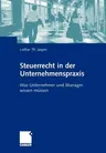 Steuerrecht in Der Unternehmenspraxis: Was Unternehmer Und Manager Wissen Müssen (2005)