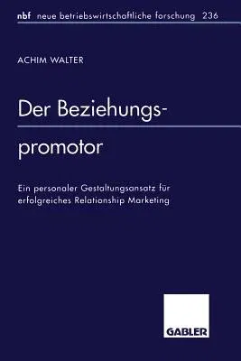 Der Beziehungspromotor: Ein Personaler Gestaltungsansatz Für Erfolgreiches Relationship Marketing (1998)