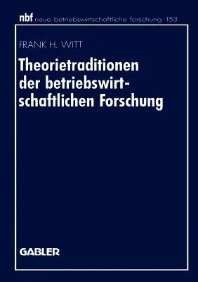 Theorietraditionen Der Betriebswirtschaftlichen Forschung: Deutschsprachige Betriebswirtschaftslehre Und Angloamerikanische Management- Und Organisati