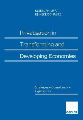 Privatisation in Transforming and Developing Economies: Strategies -- Consultancy -- Experiences (1995)