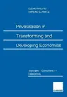 Privatisation in Transforming and Developing Economies: Strategies -- Consultancy -- Experiences (1995)