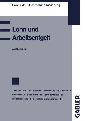 Lohn Und Arbeitsentgelt: Begriff Und Bestimmung Des Lohnes Der "Gerechte Lohn" Zeitlohn Akkordlohn Oder Stücklohn Prämienentlohnung Erfolgsbete (1993)