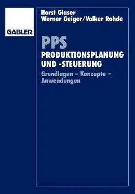 Pps Produktionsplanung Und -Steuerung: Grundlagen - Konzepte - Anwendungen (1991)