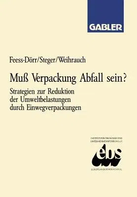 Muß Verpackung Abfall Sein?: Strategien Zur Reduktion Der Umweltbelastungen Durch Einwegverpackungen (1991)